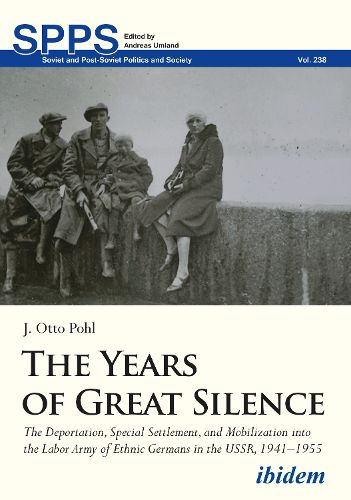 Cover image for The Years of Great Silence: The Deportation, Special Settlement, and Mobilization into the Labor Army of Ethnic Germans in the USSR, 19411955