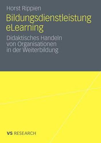 Cover image for Bildungsdienstleistung eLearning: Didaktisches Handeln von Organisationen in der Weiterbildung