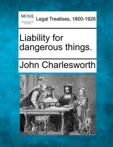 Liability for dangerous things.