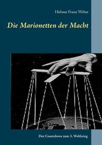 Cover image for Die Marionetten der Macht: Der Countdown zum 3. Weltkrieg