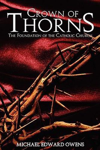 Crown of Thorns: The Foundation of the Catholic Church