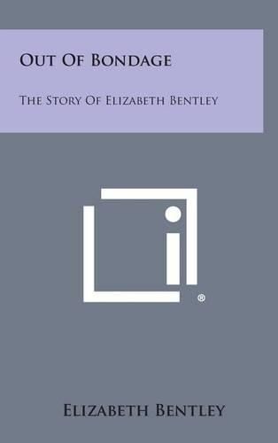 Out of Bondage: The Story of Elizabeth Bentley