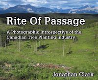 Cover image for Rite Of Passage: A Photographic Introspective of the Canadian Tree Planting Industry