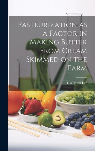 Cover image for Pasteurization as a Factor in Making Butter From Cream Skimmed on the Farm