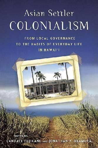 Cover image for Asian Settler Colonialism: From Local Governance to the Habits of Everyday Life in Hawaii