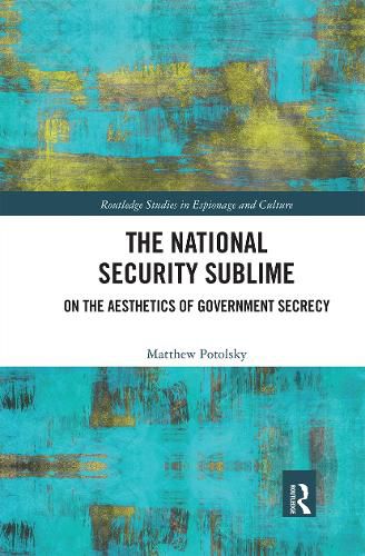 Cover image for The National Security Sublime: On the Aesthetics of Government Secrecy