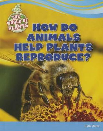 How Do Animals Help Plants Reproduce?