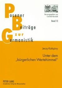Cover image for Unter Dem  Buergerlichen Wertehimmel: Untersuchungen Zur Kulturgeschichtlichen Erzaehlprosa Von Wilhelm Heinrich Riehl