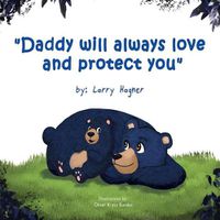 Cover image for Daddy Will Always Love and Protect You