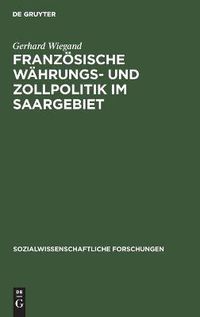 Cover image for Franzoesische Wahrungs- Und Zollpolitik Im Saargebiet