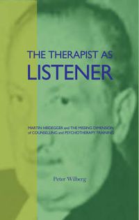 Cover image for The Therapist as Listener: Martin Heidegger and the Missing Dimension of Psychotherapy