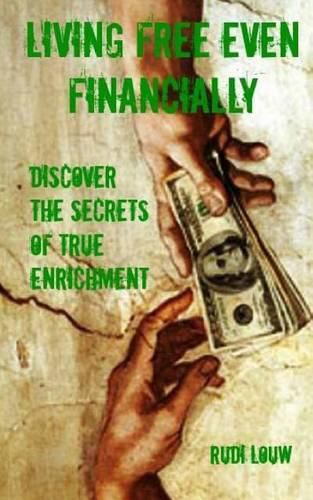 Cover image for Living Free Even Financially: Discover the secrets of true enrichment