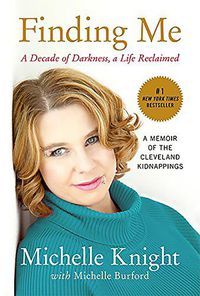 Cover image for Finding Me: A Decade of Darkness, a Life Reclaimed: A Memoir of the Cleveland Kidnappings