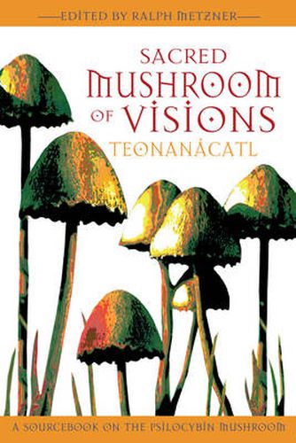 Sacred Mushroom of Visions: A Sourcebook on the Psilocybin Mushroom