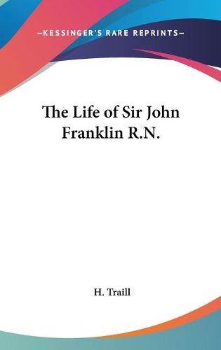 Cover image for The Life of Sir John Franklin R.N.