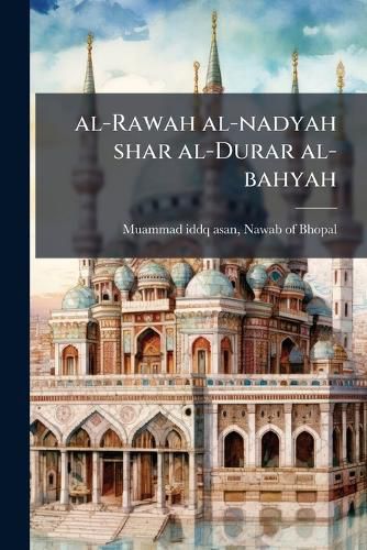 Cover image for Al-Rawah Al-Nadyah Shar Al-Durar Al-Bahyah