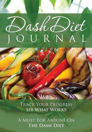 The Dash Diet Journal: Track Your Progress See What Works: A Must for Anyone on the Dash Diet