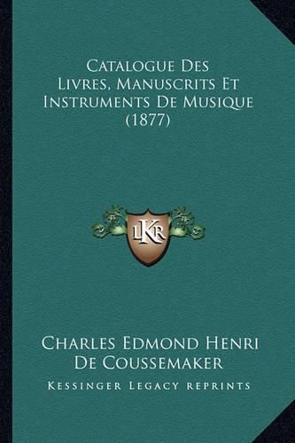 Catalogue Des Livres, Manuscrits Et Instruments de Musique (1877)