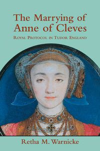 Cover image for The Marrying of Anne of Cleves: Royal Protocol in Early Modern England