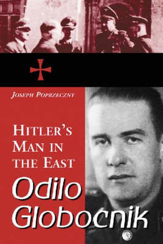 Cover image for Odilo Globocnik, Hitler's Man in the East