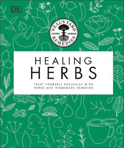 Cover image for Neal's Yard Remedies Healing Herbs: Treat Yourself Naturally with Homemade Herbal Remedies