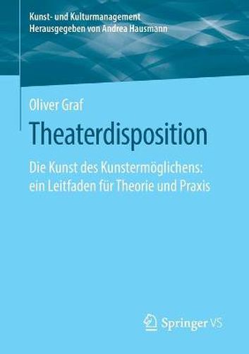 Cover image for Theaterdisposition: Die Kunst Des Kunstermoeglichens: Ein Leitfaden Fur Theorie Und Praxis