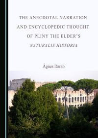 Cover image for The Anecdotal Narration and Encyclopedic Thought of Pliny the Elder's Naturalis Historia