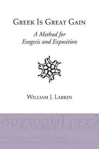 Cover image for Greek Is Great Gain: A Method for Exegesis and Exposition