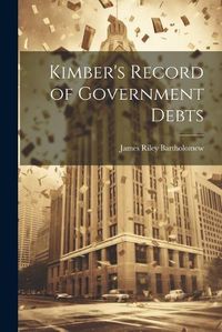 Cover image for Kimber's Record of Government Debts