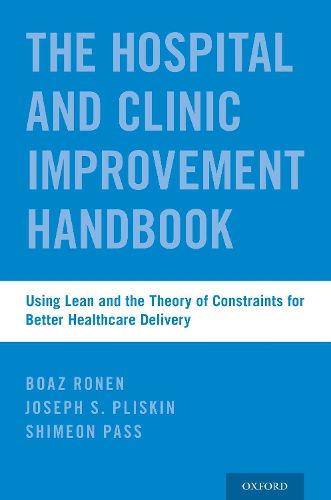 Cover image for The Hospital and Clinic Improvement Handbook: Using Lean and the Theory of Constraints for Better Healthcare Delivery