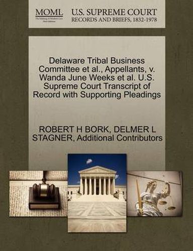 Cover image for Delaware Tribal Business Committee et al., Appellants, V. Wanda June Weeks et al. U.S. Supreme Court Transcript of Record with Supporting Pleadings