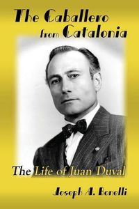 Cover image for The Caballero from Catalonia: The Life of Juan Duval