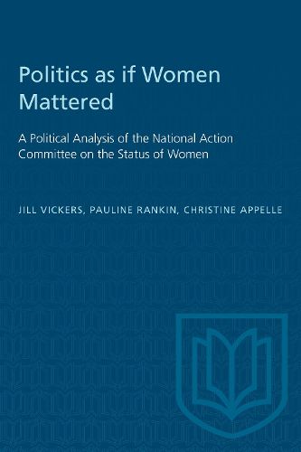 Cover image for Politics as if Women Mattered: Political Analysis of the National Action Committee on the Status of Women