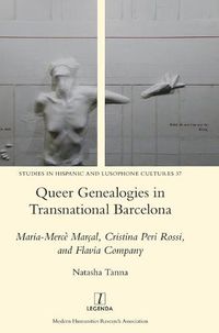 Cover image for Queer Genealogies in Transnational Barcelona: Maria-Merce Marcal, Cristina Peri Rossi, and Flavia Company