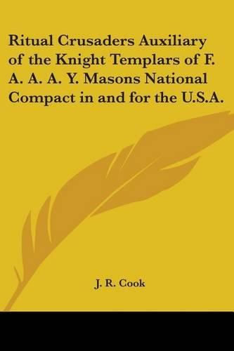 Cover image for Ritual Crusaders Auxiliary of the Knight Templars of F. A. A. A. Y. Masons National Compact in and for the U.S.A.