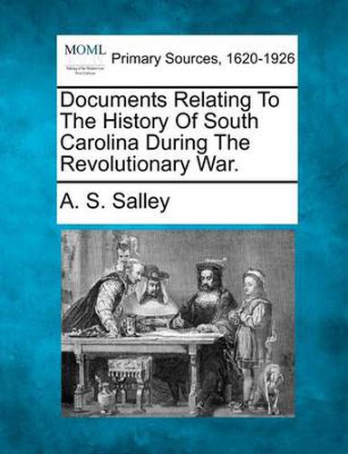 Cover image for Documents Relating to the History of South Carolina During the Revolutionary War.