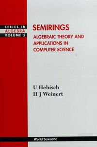 Cover image for Semirings: Algebraic Theory And Applications In Computer Science