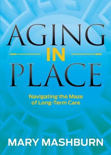 Cover image for Aging in Place: Navigating the Maze of Long-Term Care