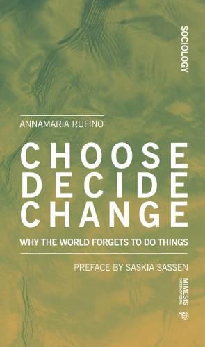 Cover image for Choose Decide Change: Why the World Forgets to Do Things