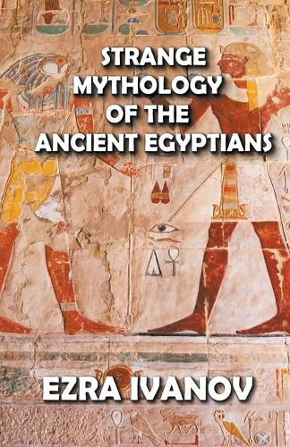 Cover image for Strange Mythology of the Ancient Egyptians