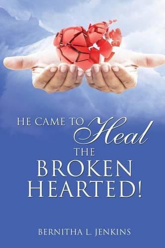 Cover image for He Came to Heal the Broken Hearted!