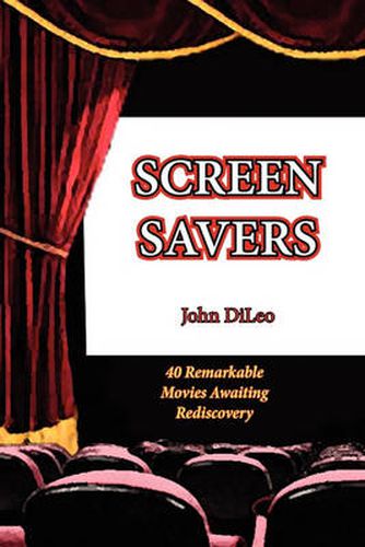 Cover image for Screen Savers: 40 Remarkable Movies Awaiting Rediscovery