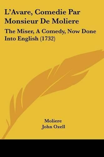 Cover image for L'Avare, Comedie Par Monsieur De Moliere: The Miser, A Comedy, Now Done Into English (1732)