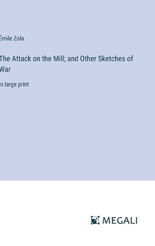 Cover image for The Attack on the Mill; and Other Sketches of War