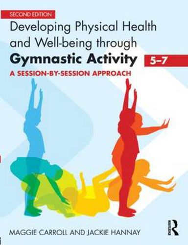 Cover image for Developing Physical Health and Well-Being through Gymnastic Activity (5-7): A Session-by-Session Approach