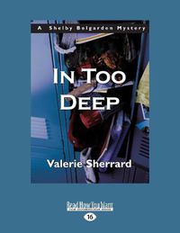 Cover image for In Too Deep: A Shelby Belgarden Mystery