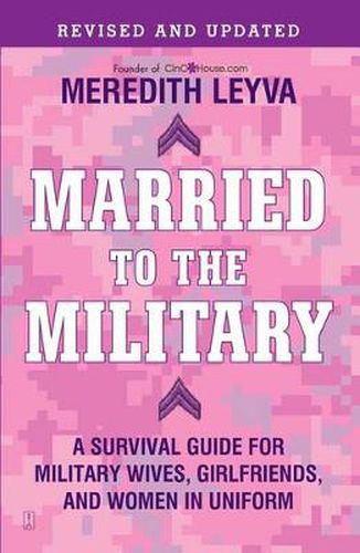 Married to the Military: A Survival Guide for Military Wives, Girlfriends and Women in Uniform