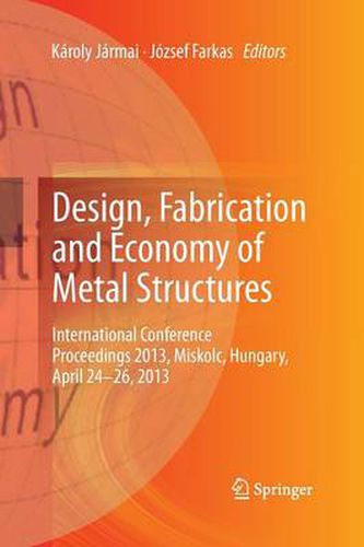 Cover image for Design, Fabrication and Economy of Metal Structures: International Conference Proceedings 2013, Miskolc, Hungary, April 24-26, 2013