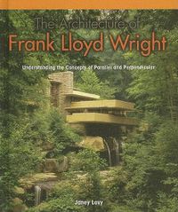 Cover image for The Architecture of Frank Lloyd Wright: Understanding the Concepts of Parallel and Perpendicular