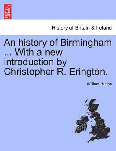 Cover image for An History of Birmingham ... with a New Introduction by Christopher R. Erington.